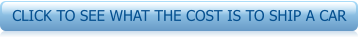 CLICK TO SEE WHAT THE COST IS TO SHIP A CAR