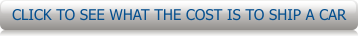 CLICK TO SEE WHAT THE COST IS TO SHIP A CAR