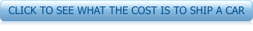 CLICK TO SEE WHAT THE COST IS TO SHIP A CAR