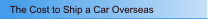 The Cost to Ship a Car Overseas