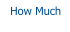 How Much