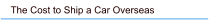 The Cost to Ship a Car Overseas