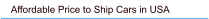 Affordable Price to Ship Cars in USA